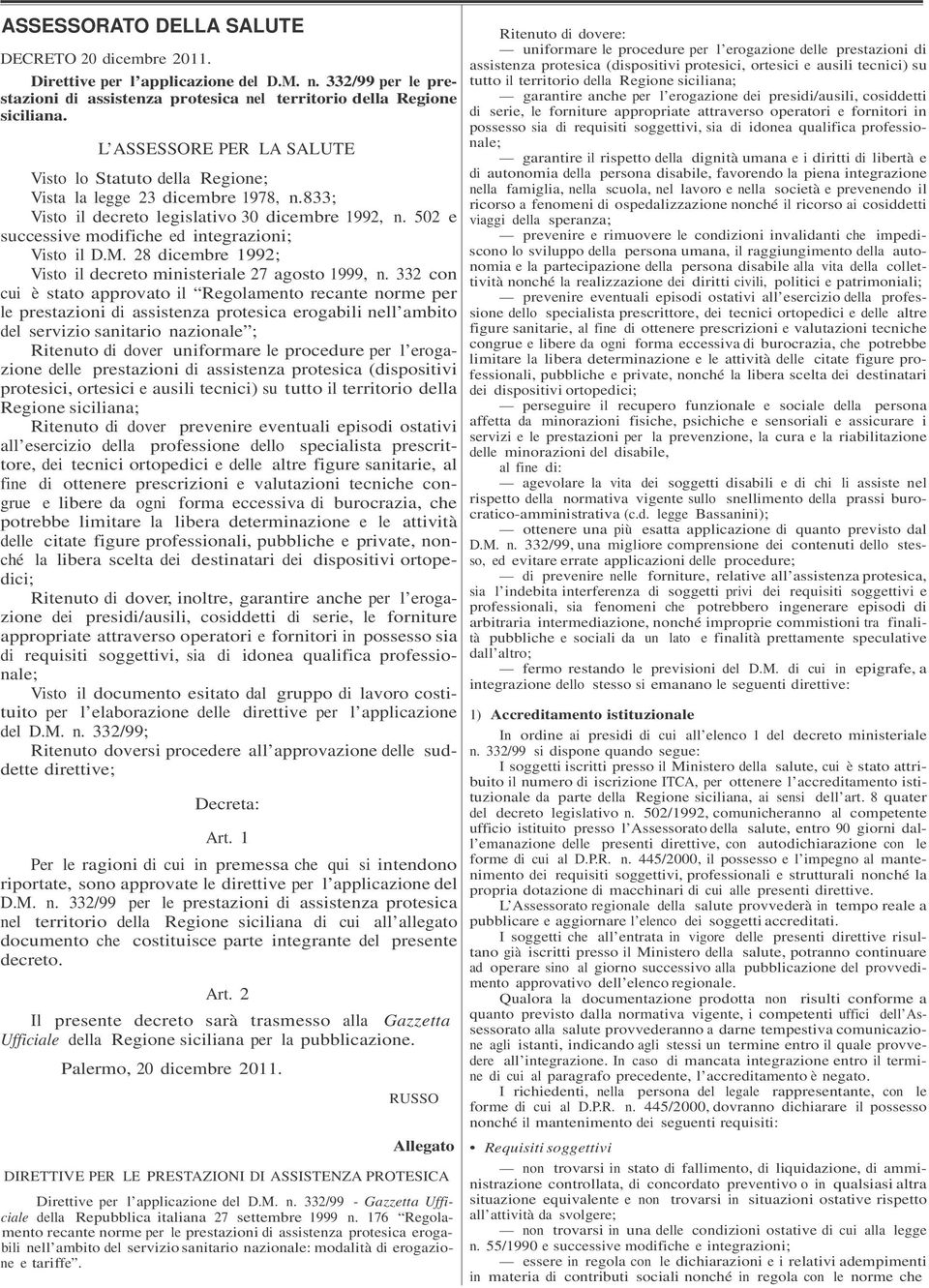 502 e successive modifiche ed integrazioni; Visto il D.M. 28 dicembre 1992; Visto il decreto ministeriale 27 agosto 1999, n.