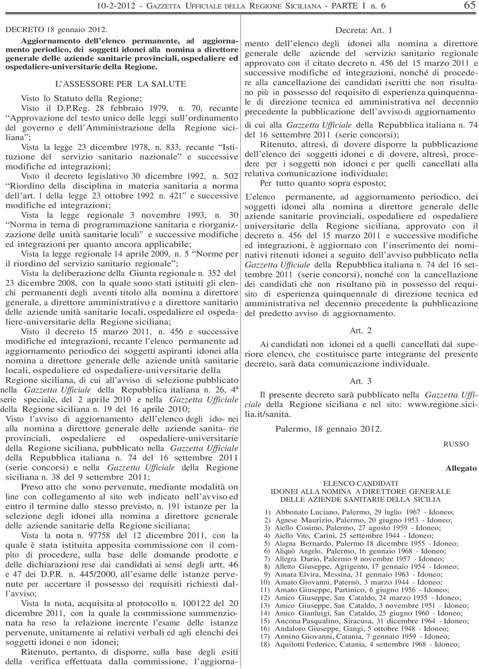 della Regione. L ASSESSORE PER LA SALUTE Visto lo Statuto della Regione; Visto il D.P.Reg. 28 febbraio 1979, n.