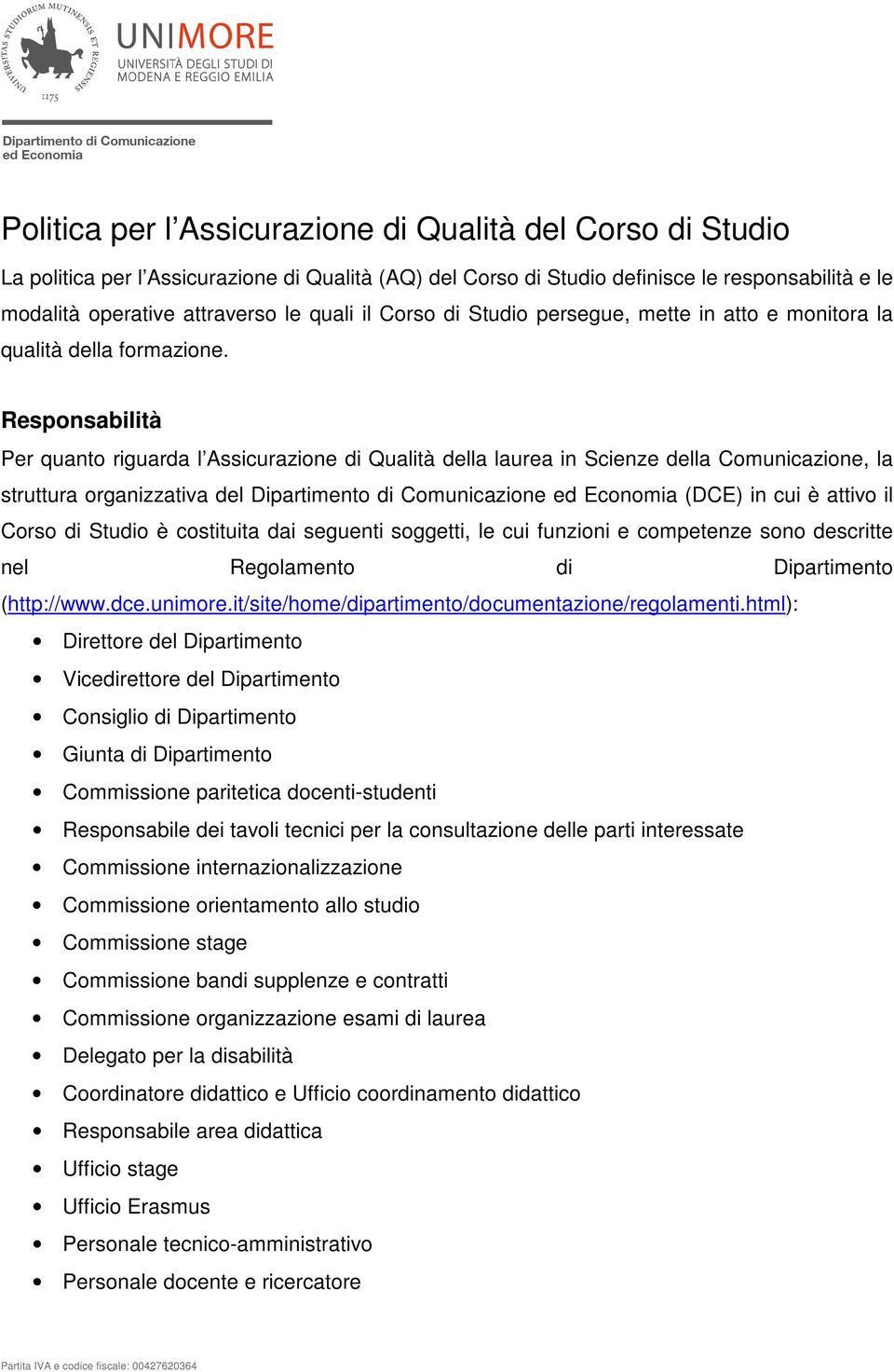 Per quanto riguarda l Assicurazione di Qualità della laurea in Scienze della Comunicazione, la struttura organizzativa del Dipartimento di Comunicazione ed Economia (DCE) in cui è attivo il Corso di