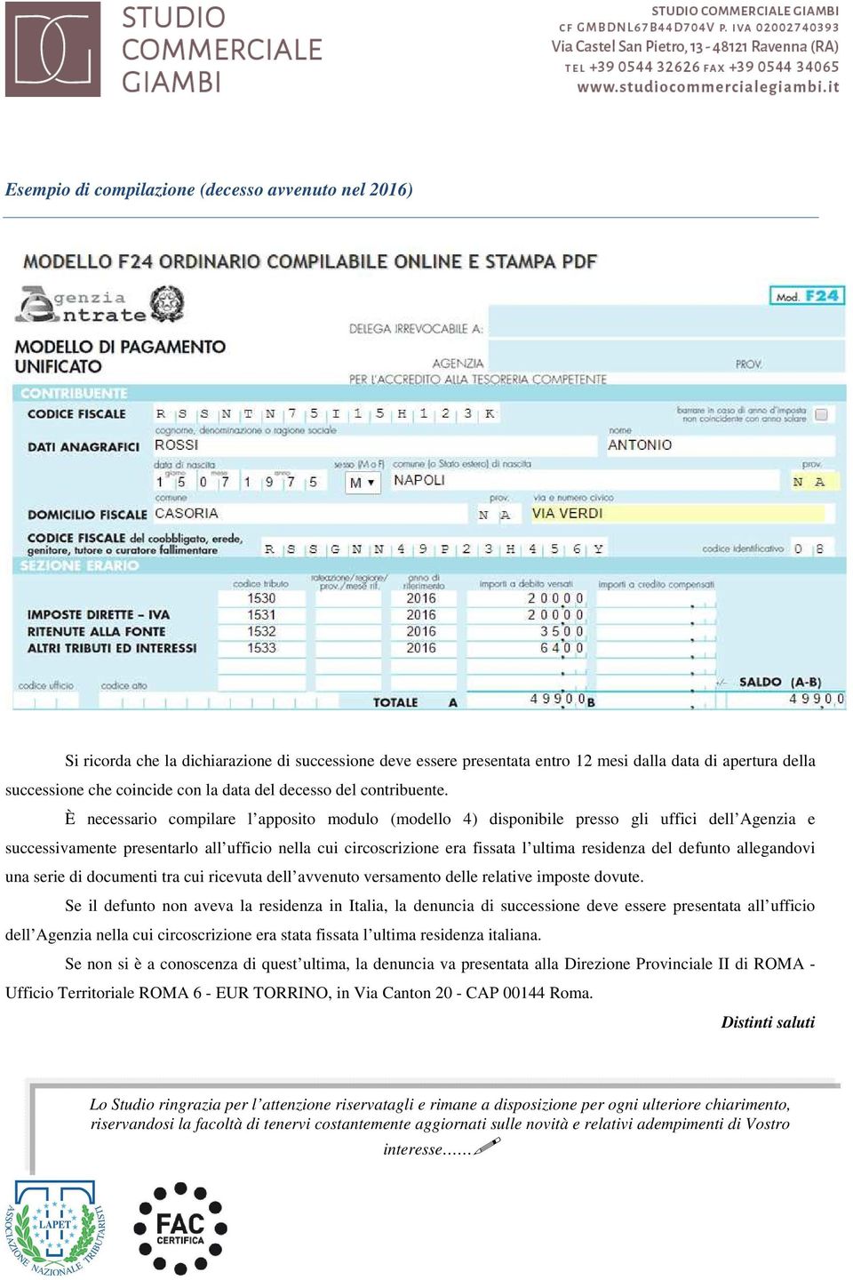 È necessario compilare l apposito modulo (modello 4) disponibile presso gli uffici dell Agenzia e successivamente presentarlo all ufficio nella cui circoscrizione era fissata l ultima residenza del