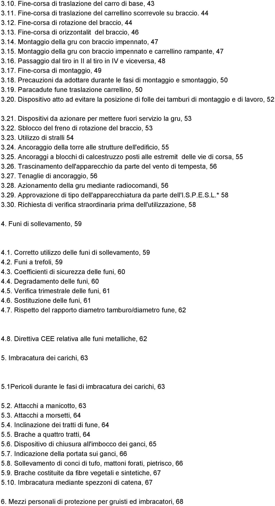 Passaggio dal tiro in II al tiro in IV e viceversa, 48 3.17. Fine-corsa di montaggio, 49 3.18. Precauzioni da adottare durante le fasi di montaggio e smontaggio, 50 3.19.