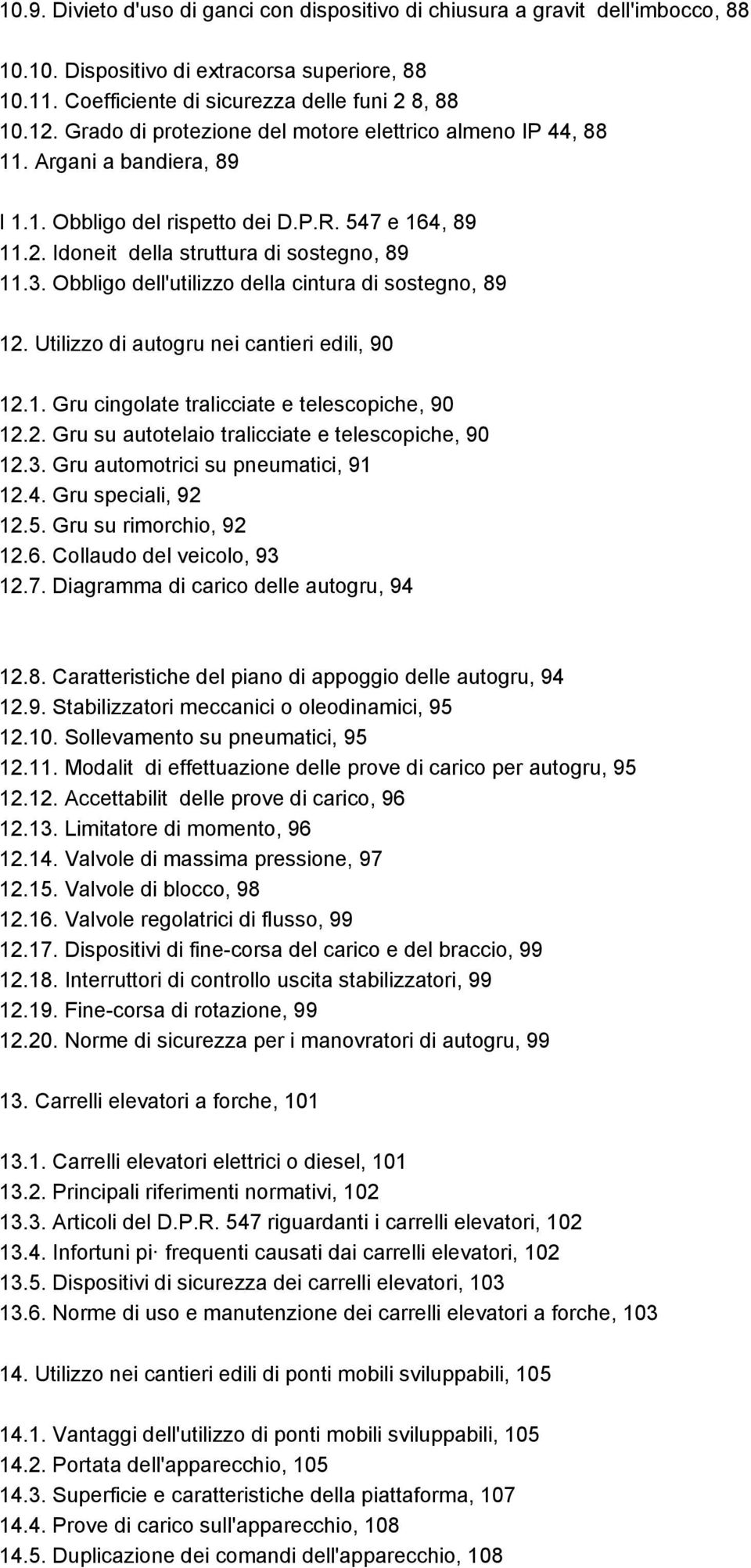 Obbligo dell'utilizzo della cintura di sostegno, 89 12. Utilizzo di autogru nei cantieri edili, 90 12.1. Gru cingolate tralicciate e telescopiche, 90 12.2. Gru su autotelaio tralicciate e telescopiche, 90 12.