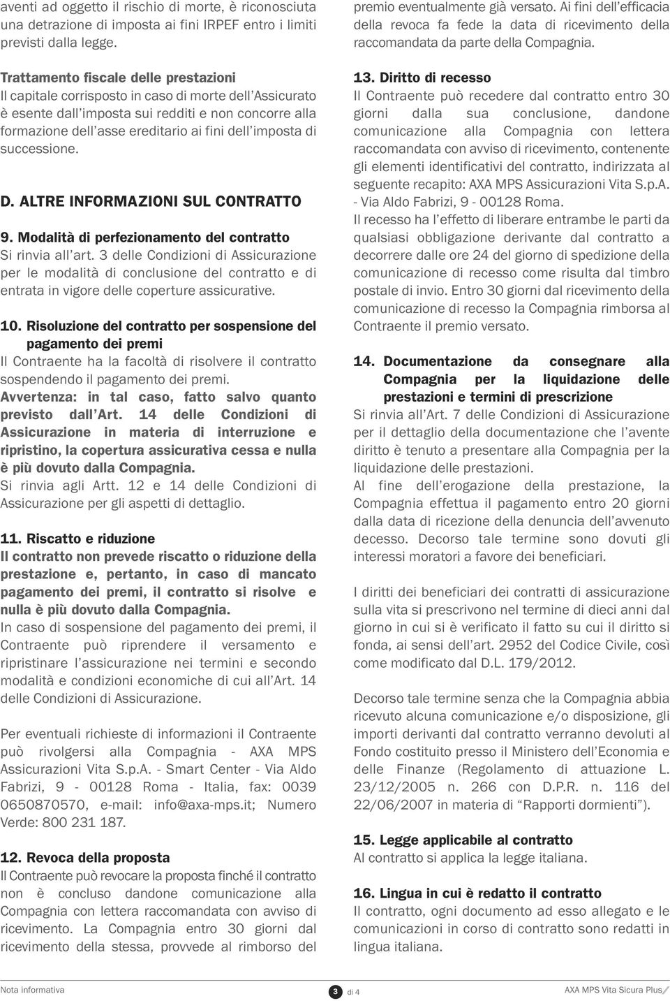 imposta di successione. D. ALTRE INFORMAZIONI SUL CONTRATTO 9. Modalità di perfezionamento del contratto Si rinvia all art.