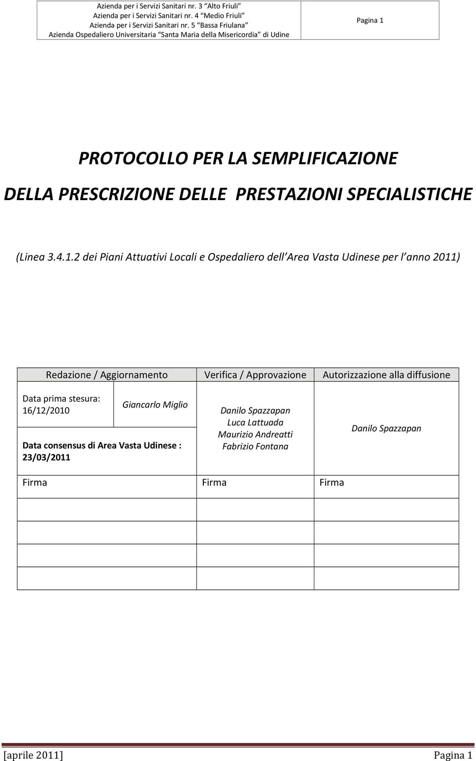 2 dei Piani Attuativi Locali e Ospedaliero dell Area Vasta Udinese per l anno 2011) Redazione / Aggiornamento Verifica /