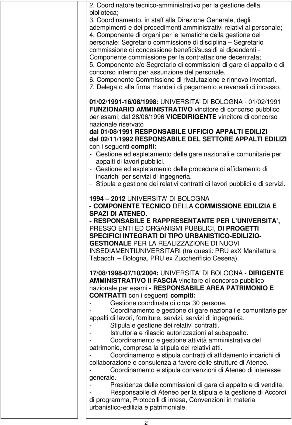 Componente di organi per le tematiche della gestione del personale: Segretario commissione di disciplina Segretario commissione di concessione benefici/sussidi ai dipendenti - Componente commissione