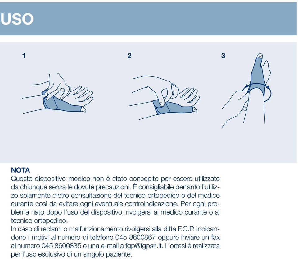 Per ogni problema nato dopo l uso del dispositivo, rivolgersi al medico curante o al tecnico ortopedico.