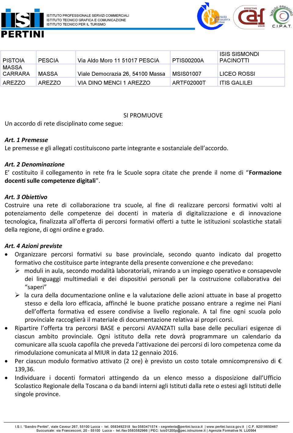 1 Premesse Le premesse e gli allegati costituiscono parte integrante e sostanziale dell accordo. Art.