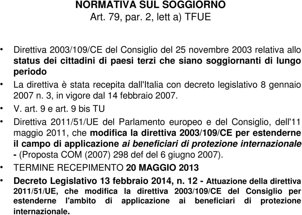 dall'italia con decreto legislativo 8 gennaio 2007 n. 3, in vigore dal 14 febbraio 2007. V. art. 9 e art.