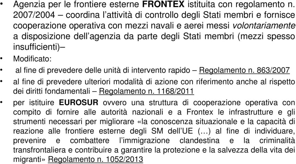 (mezzi spesso insufficienti) Modificato: al fine di prevedere delle unità di intervento rapido Regolamento n.