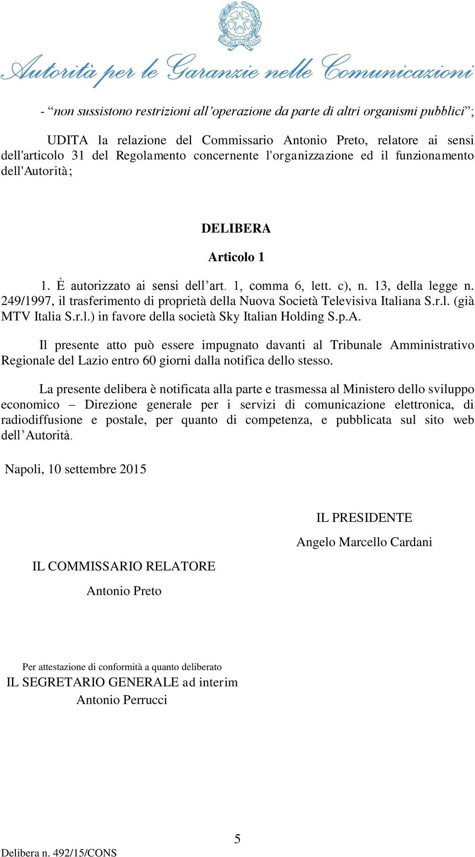 249/1997, il trasferimento di proprietà della Nuova Società Televisiva Italiana S.r.l. (già MTV Italia S.r.l.) in favore della società Sky Italian Holding S.p.A.