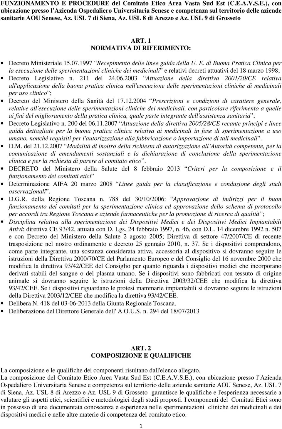 2003 Attuazione della direttiva 2001/20/CE relativa all'applicazione della buona pratica clinica nell'esecuzione delle sperimentazioni cliniche di medicinali per uso clinico ; Decreto del Ministero