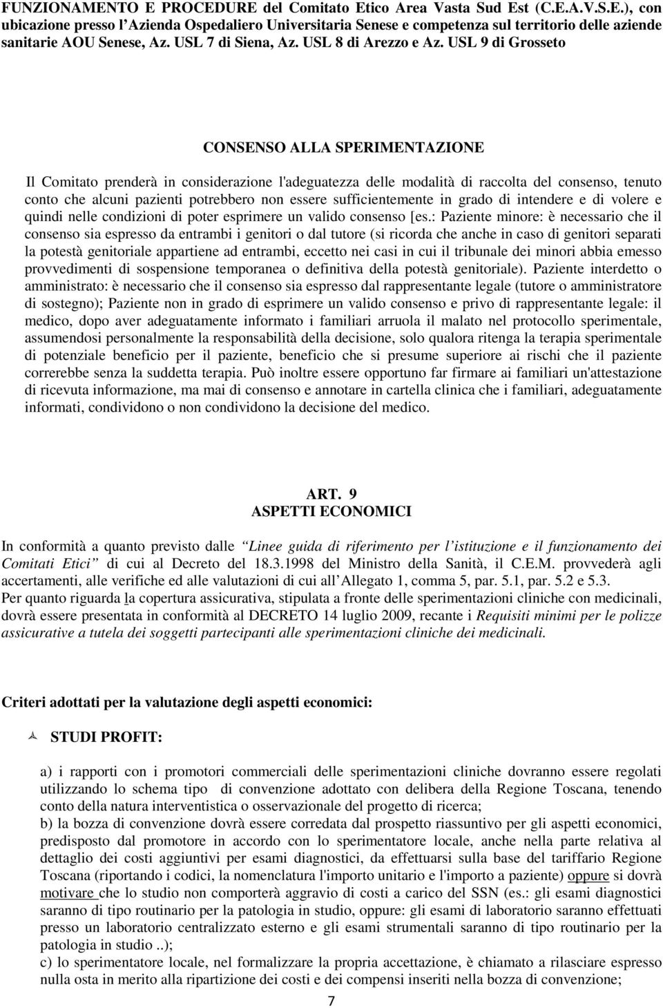 : Paziente minore: è necessario che il consenso sia espresso da entrambi i genitori o dal tutore (si ricorda che anche in caso di genitori separati la potestà genitoriale appartiene ad entrambi,