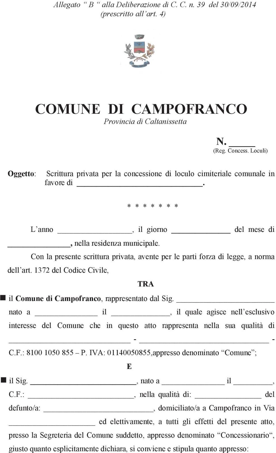 Con la presente scrittura privata, avente per le parti forza di legge, a norma dell art. 1372 del Codice Civile, TRA il Comune di Campofranco, rappresentato dal Sig.