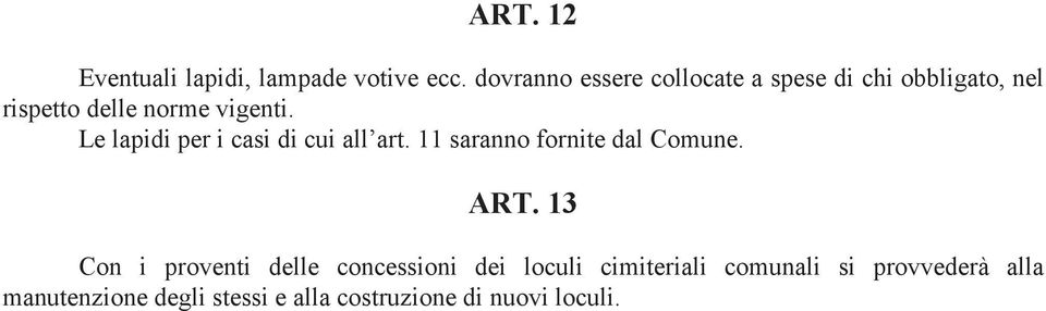 Le lapidi per i casi di cui all art. 11 saranno fornite dal Comune. ART.