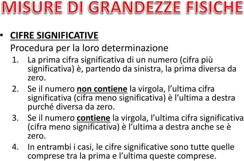 Se il numero non contiene la virgola, l ultima cifra significativa (cifra meno significativa) è l ultima a destra purché diversa da zero. 3.