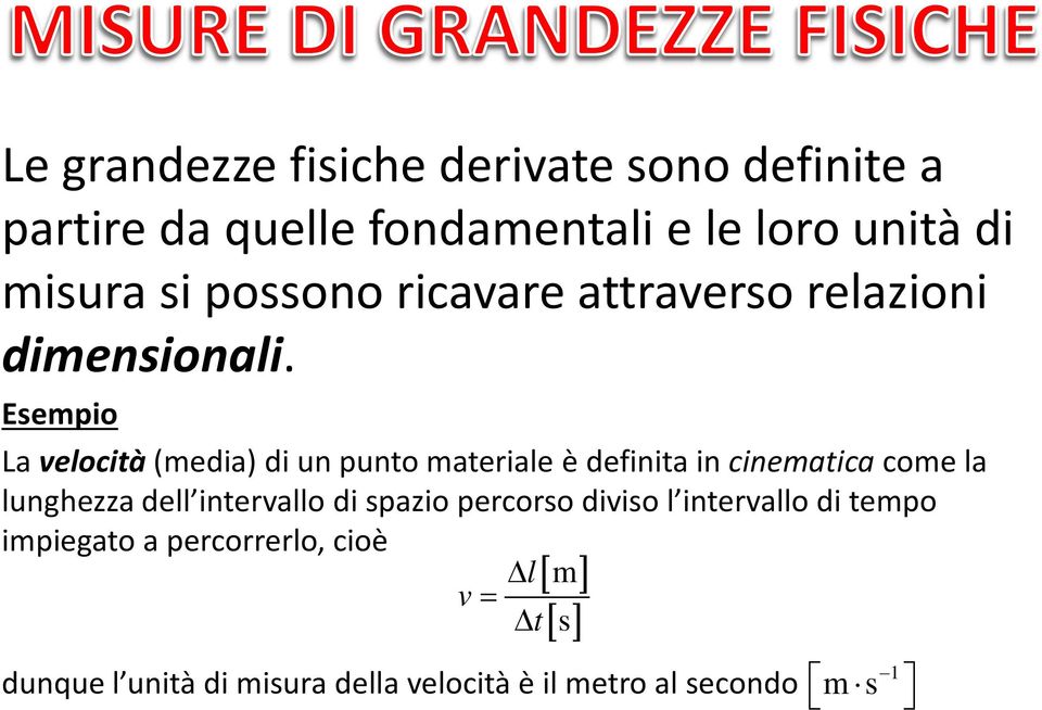 Esempio La velocità (media) di un punto materiale è definita in cinematica come la lunghezza dell