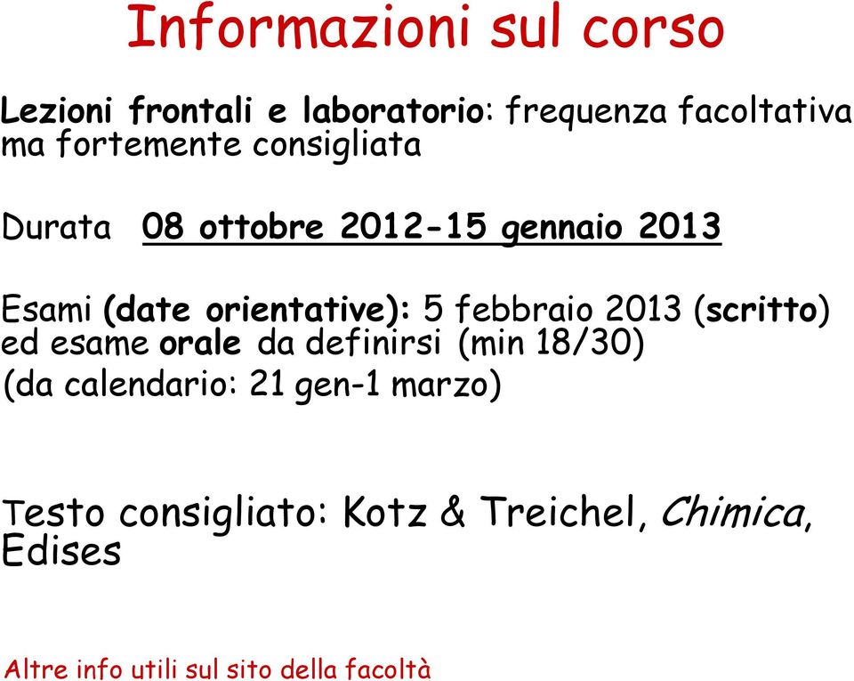 febbraio 2013 (scritto) ed esame orale da definirsi (min 18/30) (da calendario: 21 gen-1