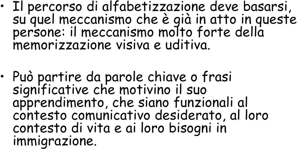 Può partire da parole chiave o frasi significative che motivino il suo apprendimento, che