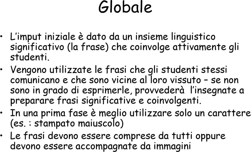 esprimerle, provvederà l insegnate a preparare frasi significative e coinvolgenti.