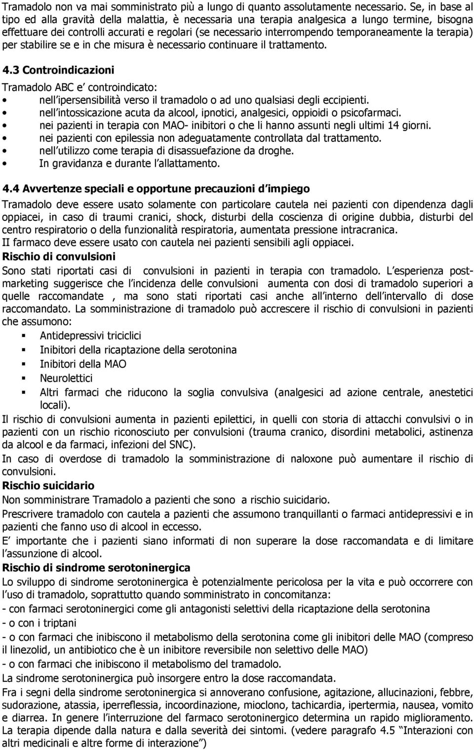 temporaneamente la terapia) per stabilire se e in che misura è necessario continuare il trattamento. 4.