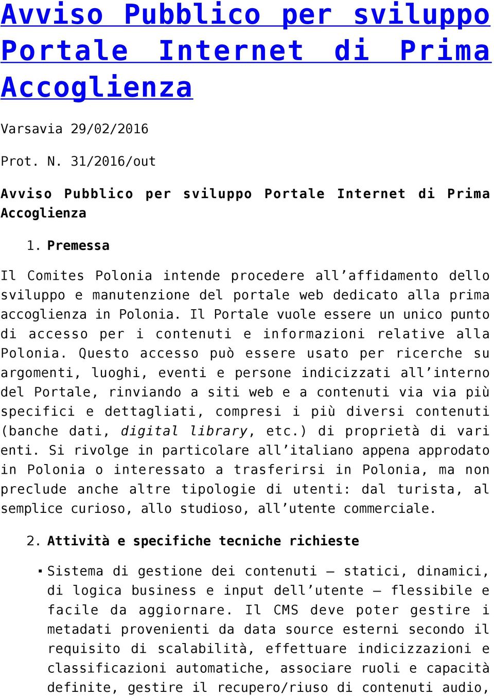 Il Portale vuole essere un unico punto di accesso per i contenuti e informazioni relative alla Polonia.