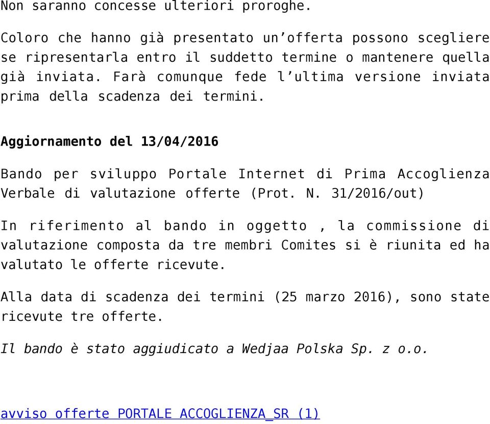 Aggiornamento del 13/04/2016 Bando per sviluppo Portale Internet di Prima Accoglienza Verbale di valutazione offerte (Prot. N.