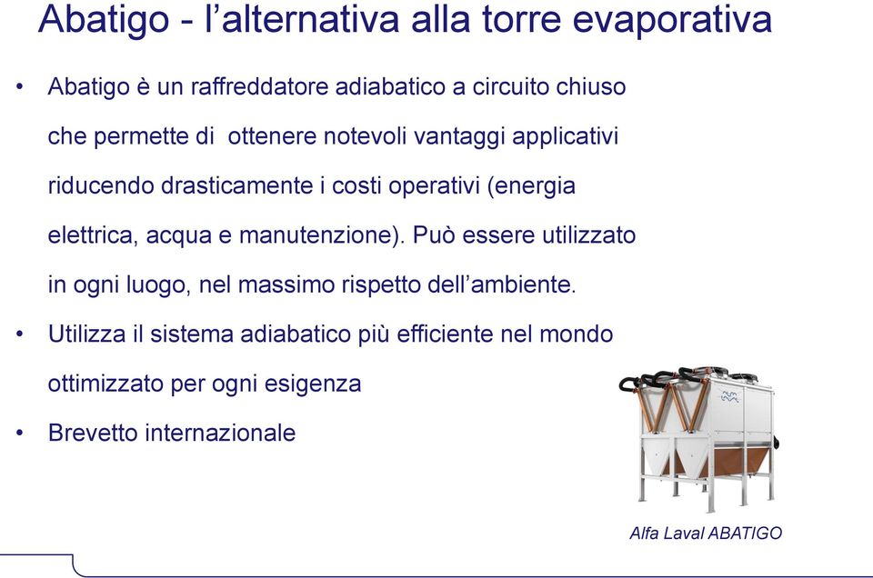 elettrica, acqua e manutenzione). Può essere utilizzato in ogni luogo, nel massimo rispetto dell ambiente.