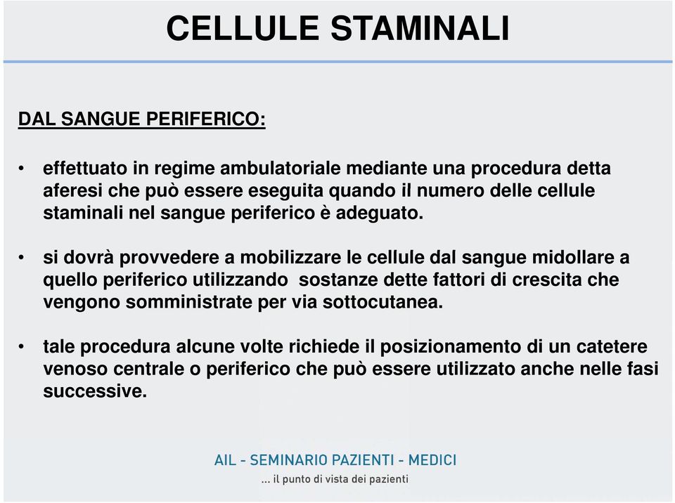 si dovrà provvedere a mobilizzare le cellule l dal sangue midollare a quello periferico utilizzando sostanze dette fattori di crescita