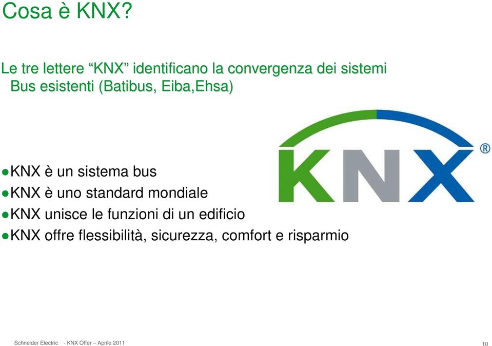 esistenti (Batibus, Eiba,Ehsa) KNX è un sistema bus KNX è uno