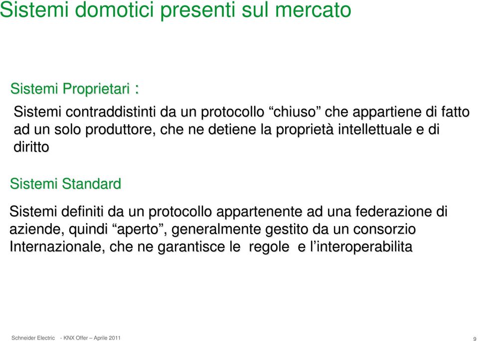 diritto Sistemi Standard Sistemi definiti da un protocollo appartenente ad una federazione e di aziende,