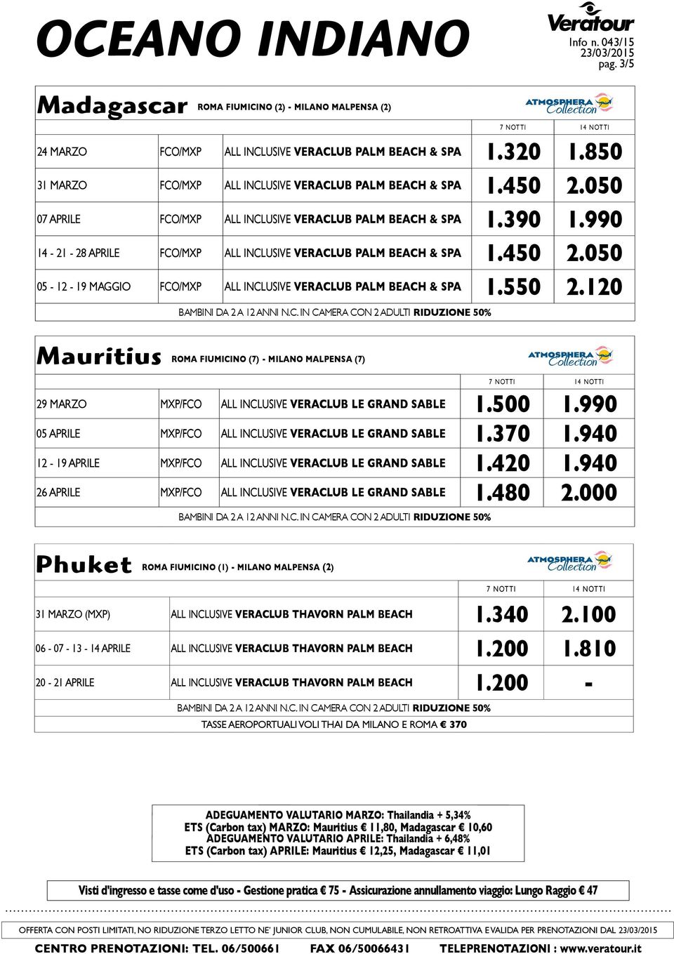 990 14-21 - 28 APRILE FCO/MXP ALL INCLUSIVE VERACLUB PALM BEACH & SPA 1.450 2.050 05-12 - 19 MAGGIO FCO/MXP ALL INCLUSIVE VERACLUB PALM BEACH & SPA 1.550 2.