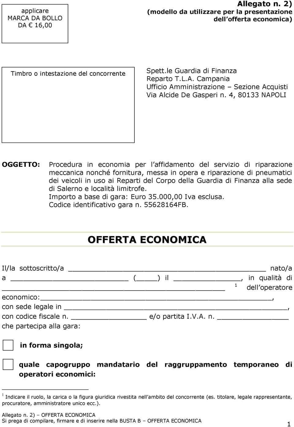 Corpo della Guardia di Finanza alla sede di Salerno e località limitrofe. Importo a base di gara: Euro 35.000,00 Iva esclusa. Codice identificativo gara n. 55628164FB.