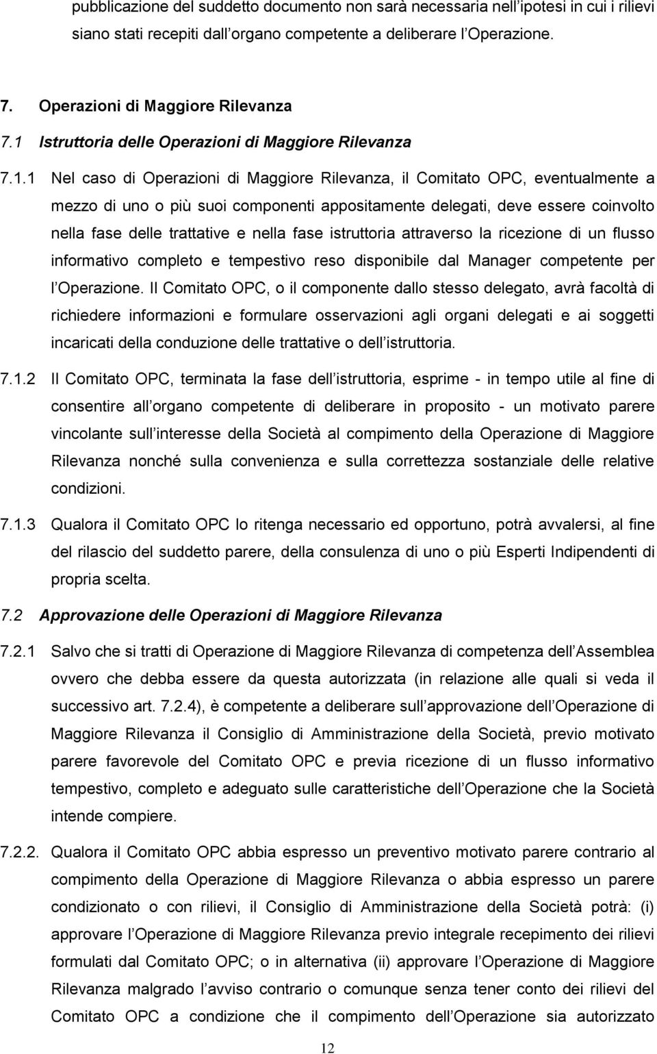 deve essere coinvolto nella fase delle trattative e nella fase istruttoria attraverso la ricezione di un flusso informativo completo e tempestivo reso disponibile dal Manager competente per l