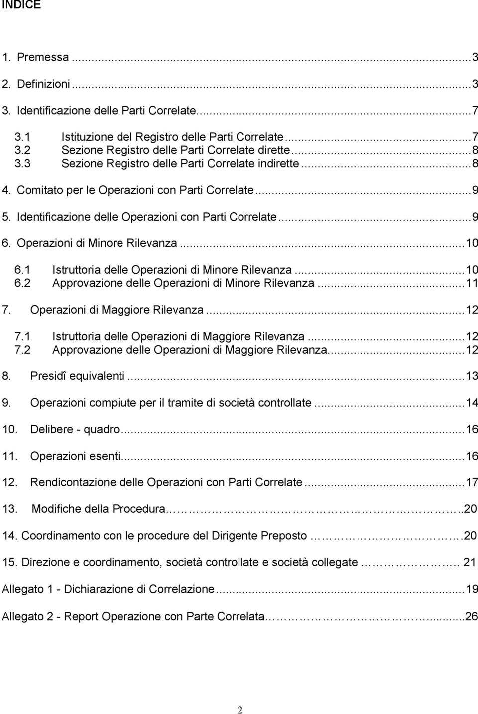 Operazioni di Minore Rilevanza... 10 6.1 Istruttoria delle Operazioni di Minore Rilevanza... 10 6.2 Approvazione delle Operazioni di Minore Rilevanza... 11 7. Operazioni di Maggiore Rilevanza... 12 7.