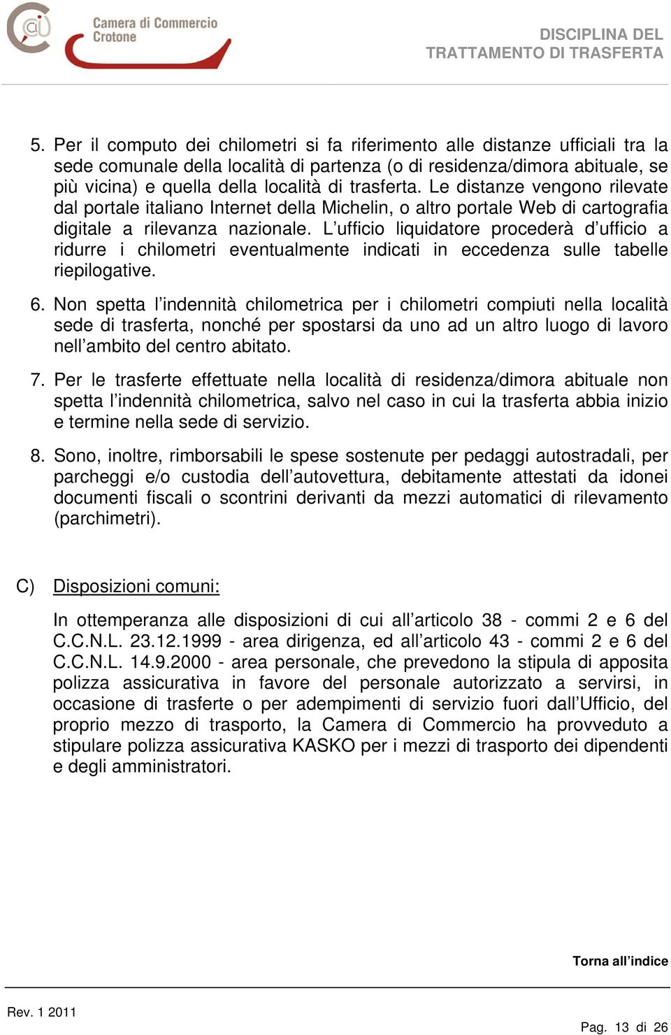 L ufficio liquidatore procederà d ufficio a ridurre i chilometri eventualmente indicati in eccedenza sulle tabelle riepilogative. 6.