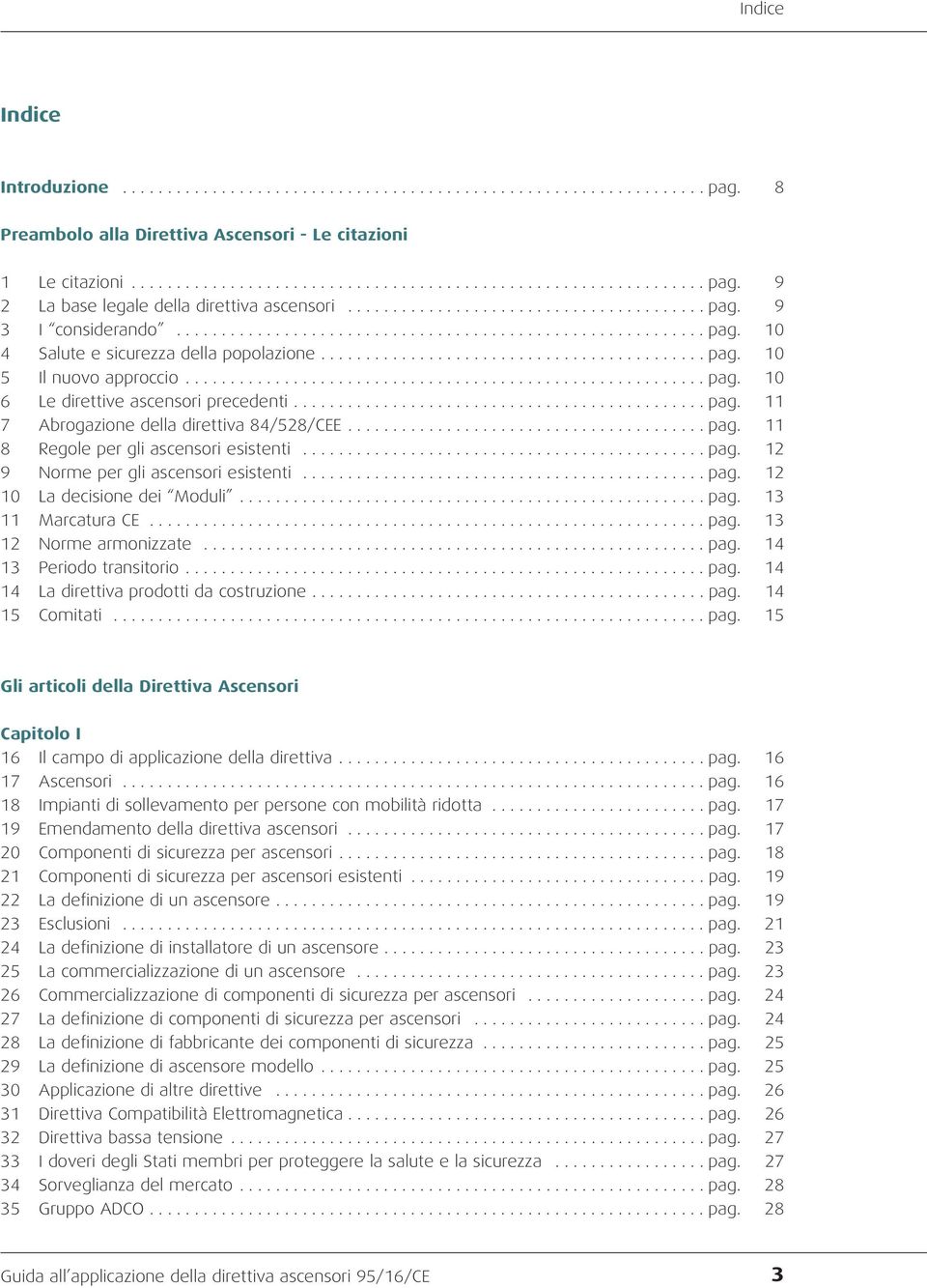......................................................... pag. 10 6 Le direttive ascensori precedenti.............................................. pag. 11 7 Abrogazione della direttiva 84/528/CEE.