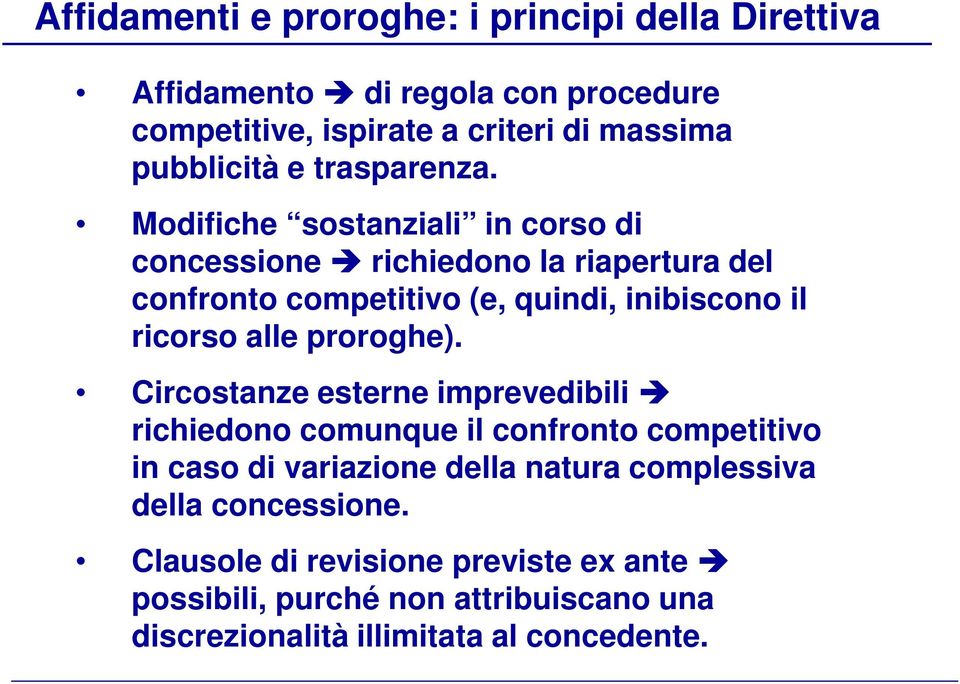 Modifiche sostanziali in corso di concessione richiedono la riapertura del confronto competitivo (e, quindi, inibiscono il ricorso alle