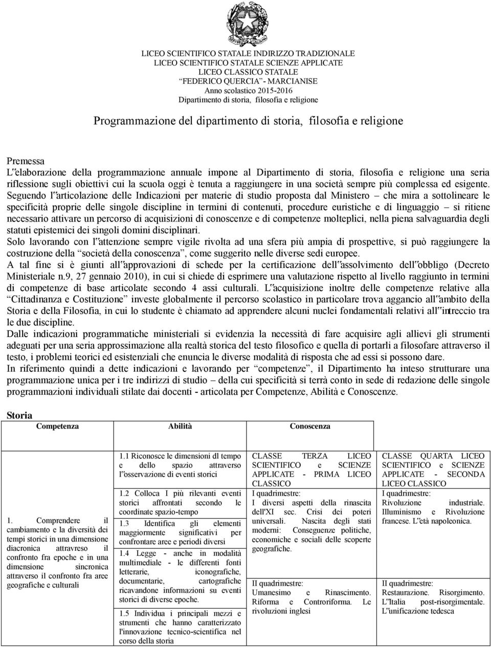 seria riflessione sugli obiettivi cui la scuola oggi è tenuta a raggiungere in una società sempre più complessa ed esigente.