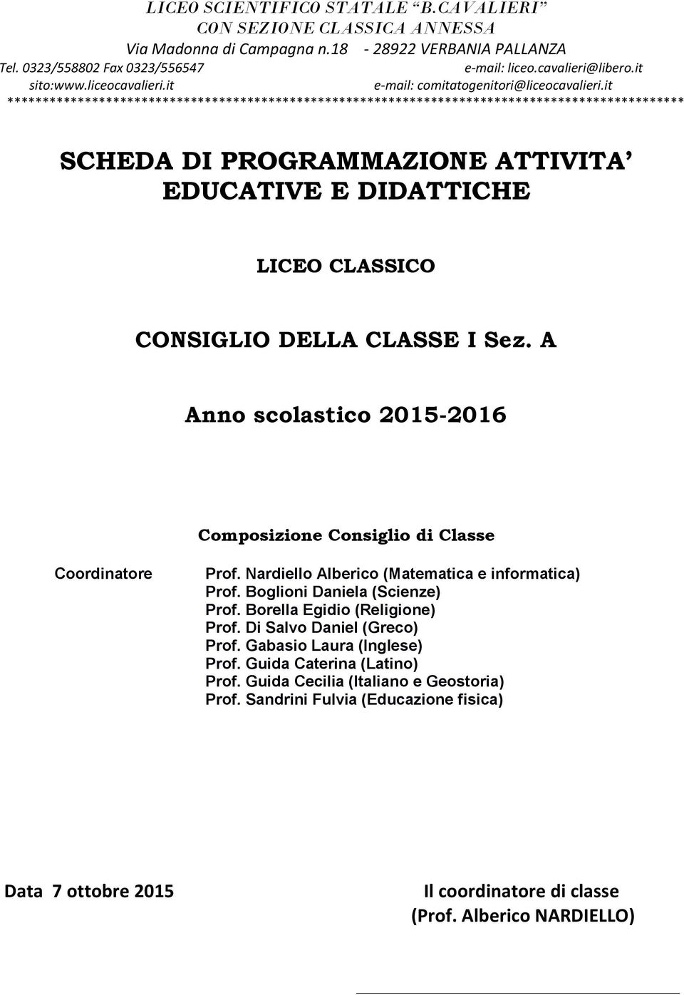 it ************************************************************************************************ SCHEDA DI PROGRAMMAZIONE ATTIVITA EDUCATIVE E DIDATTICHE LICEO CLASSICO CONSIGLIO DELLA CLASSE I