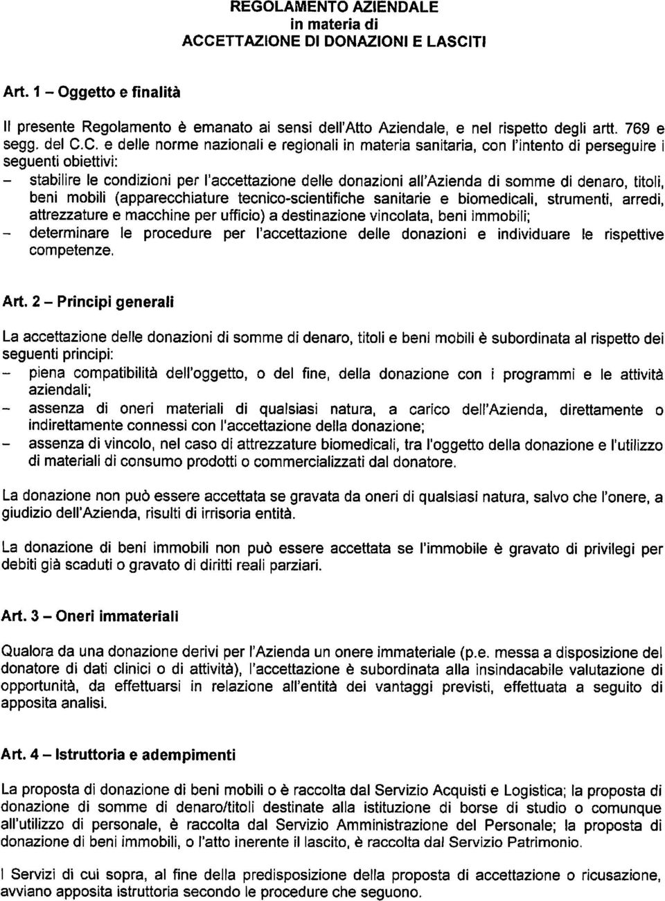 C. e delle norme nazionali e regionali in materia sanitaria, con l'intento di perseguire i seguenti obiettivi: - stabilire le condizioni per l'accettazione delle donazioni all'azienda di somme di