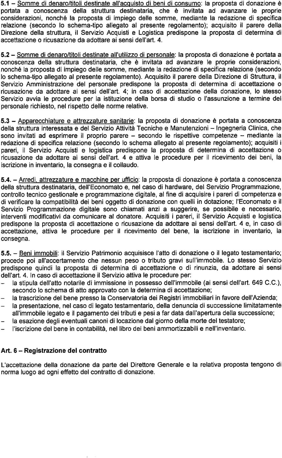 della struttura, il Servizio Acquisti e Logistica predispone la proposta di determina di accettazione o ricusazione da adottare ai sensi dell'art. 4. 5.