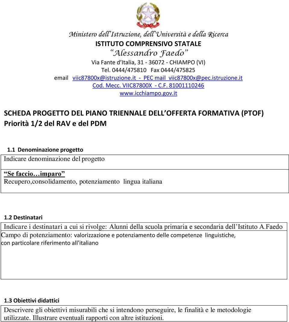 it SCHEDA PROGETTO DEL PIANO TRIENNALE DELL OFFERTA FORMATIVA (PTOF) Priorità 1/2 del RAV e del PDM 1.