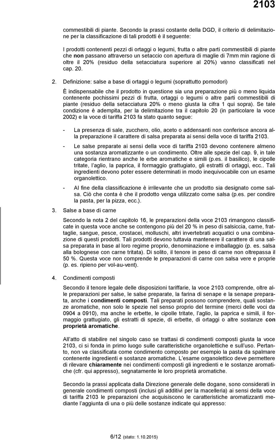 commestibili di piante che non passano attraverso un setaccio con apertura di maglie di 7mm min ragione di oltre il 20