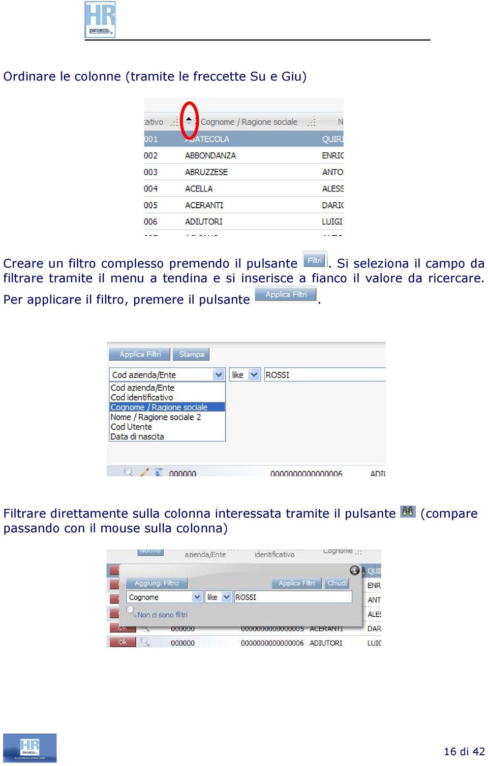 Si seleziona il campo da filtrare tramite il menu a tendina e si inserisce a fianco il valore