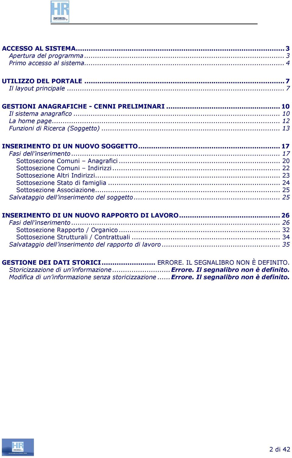 .. 20 Sottosezione Comuni Indirizzi... 22 Sottosezione Altri Indirizzi... 23 Sottosezione Stato di famiglia... 24 Sottosezione Associazione... 25 Salvataggio dell inserimento del soggetto.