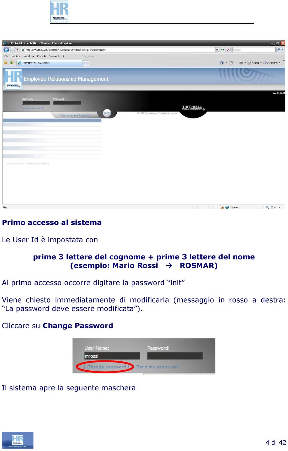 init Viene chiesto immediatamente di modificarla (messaggio in rosso a destra: La password