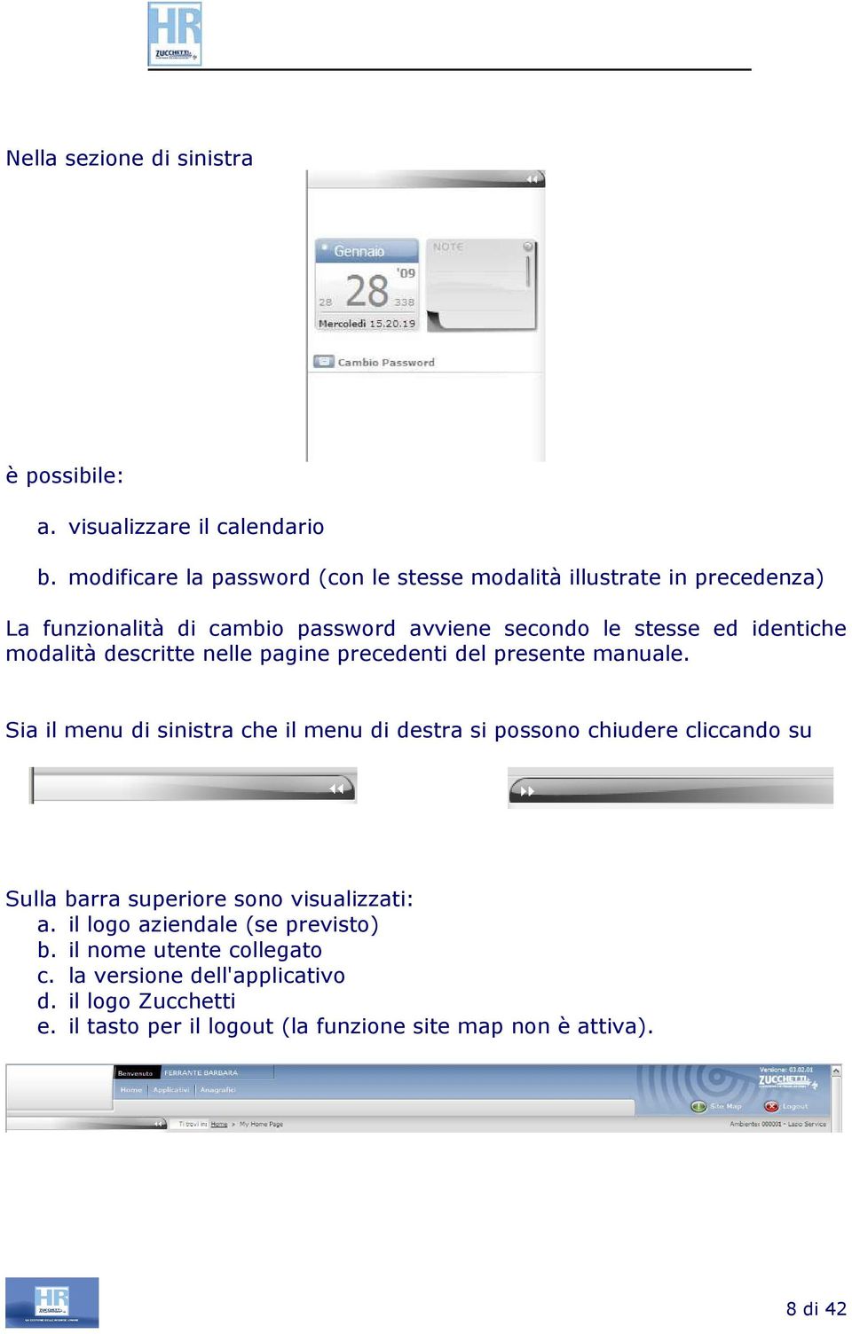 modalità descritte nelle pagine precedenti del presente manuale.