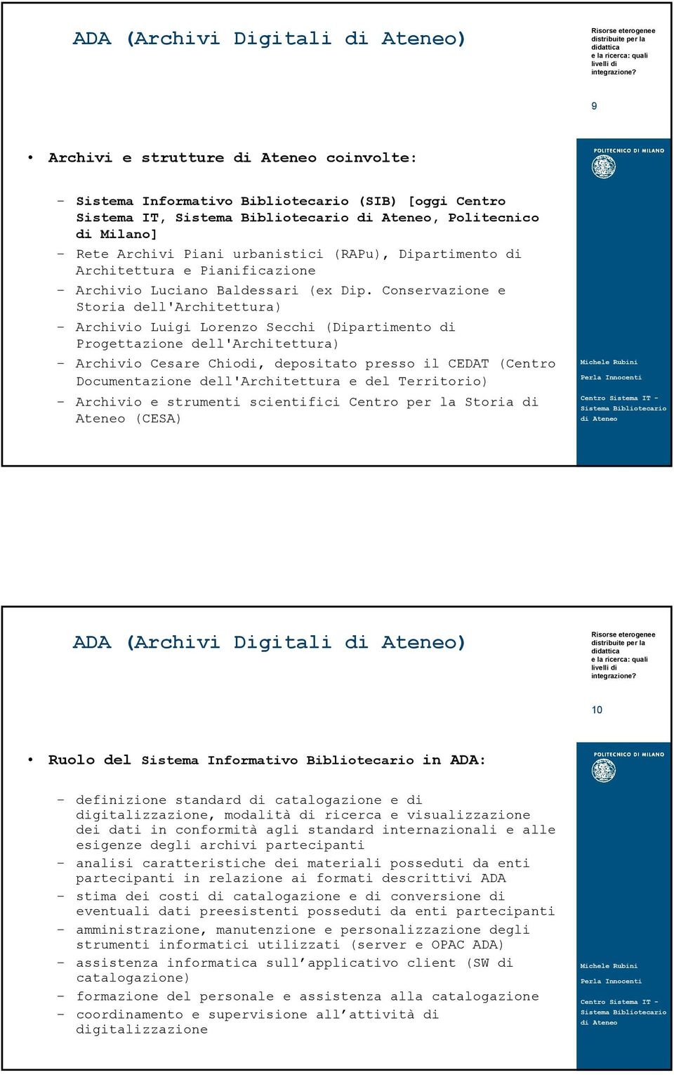 Conservazione e Storia dell'architettura) Archivio Luigi Lorenzo Secchi (Dipartimento di Progettazione dell'architettura) Archivio Cesare Chiodi, depositato presso il CEDAT (Centro Documentazione