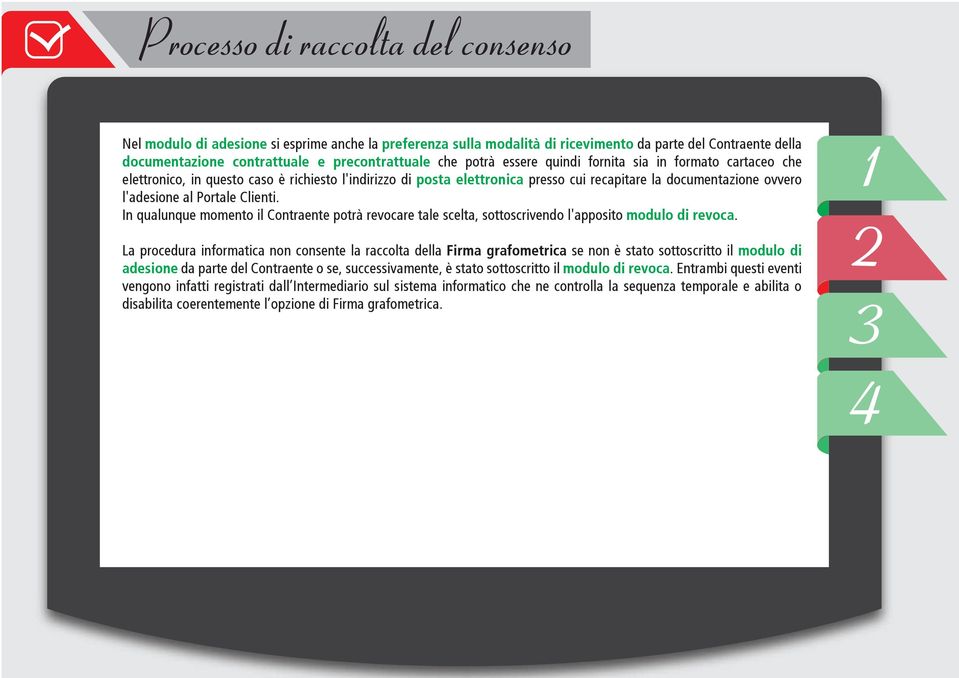 Clienti. In qualunque momento il Contraente potrà revocare tale scelta, sottoscrivendo l'apposito modulo di revoca.