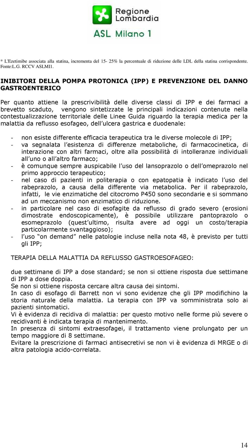 le principali indicazioni contenute nella contestualizzazione territoriale delle Linee Guida riguardo la terapia medica per la malattia da reflusso esofageo, dell ulcera gastrica e duodenale: - non